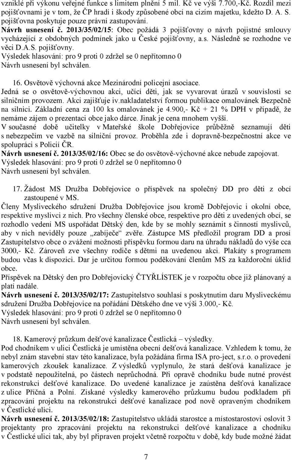 A.S. pojišťovny. 16. Osvětově výchovná akce Mezinárodní policejní asociace. Jedná se o osvětově-výchovnou akci, učící děti, jak se vyvarovat úrazů v souvislosti se silničním provozem.