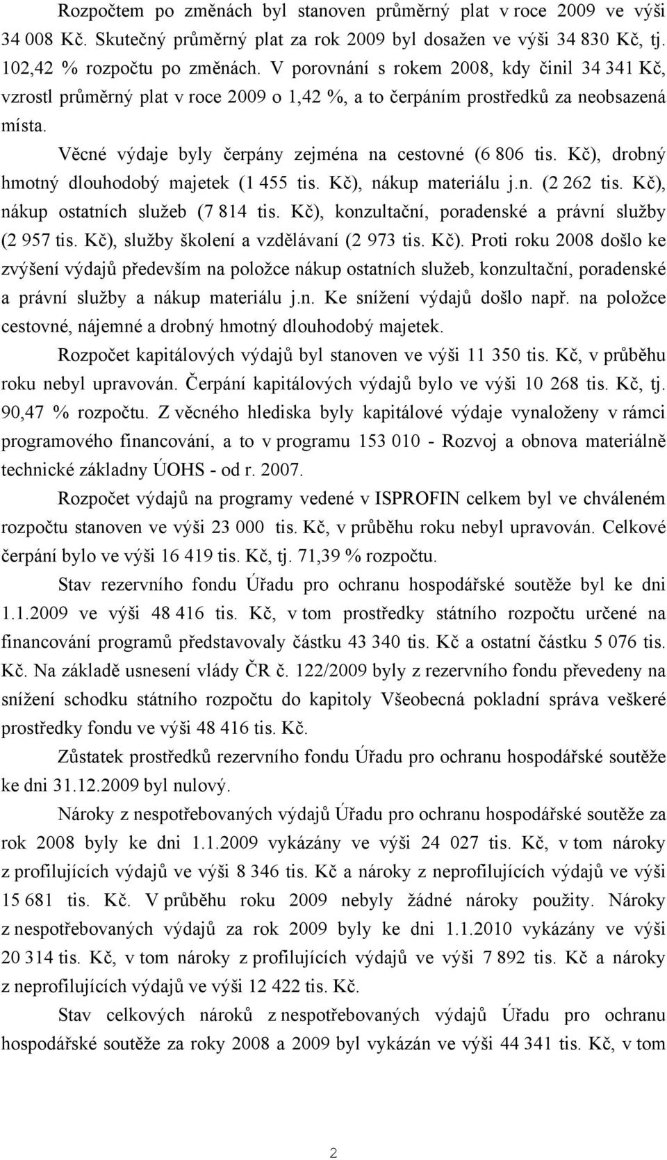 Kč), drobný hmotný dlouhodobý majetek (1 455 tis. Kč), nákup materiálu j.n. (2 262 tis. Kč), nákup ostatních služeb (7 814 tis. Kč), konzultační, poradenské a právní služby (2 957 tis.