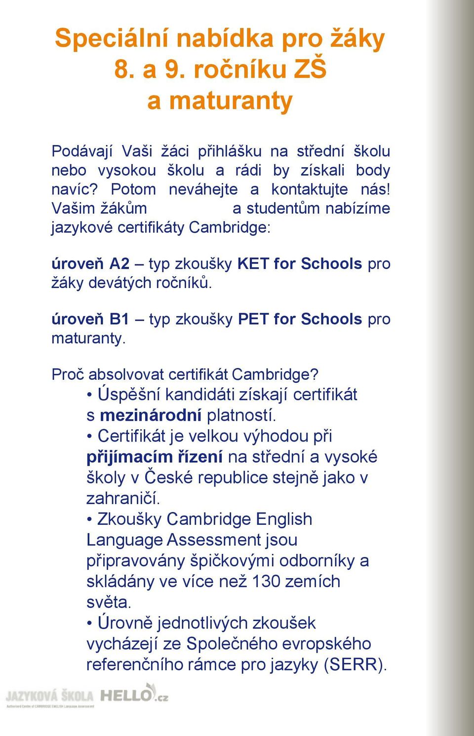 Proč absolvovat certifikát Cambridge? Úspěšní kandidáti získají certifikát s mezinárodní platností.