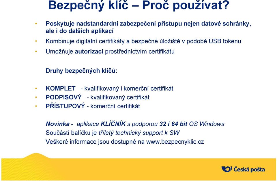 úložiště v podobě USB tokenu Umožňuje autorizaci prostřednictvím certifikátu Druhy bezpečných klíčů: KOMPLET - kvalifikovaný i komerční