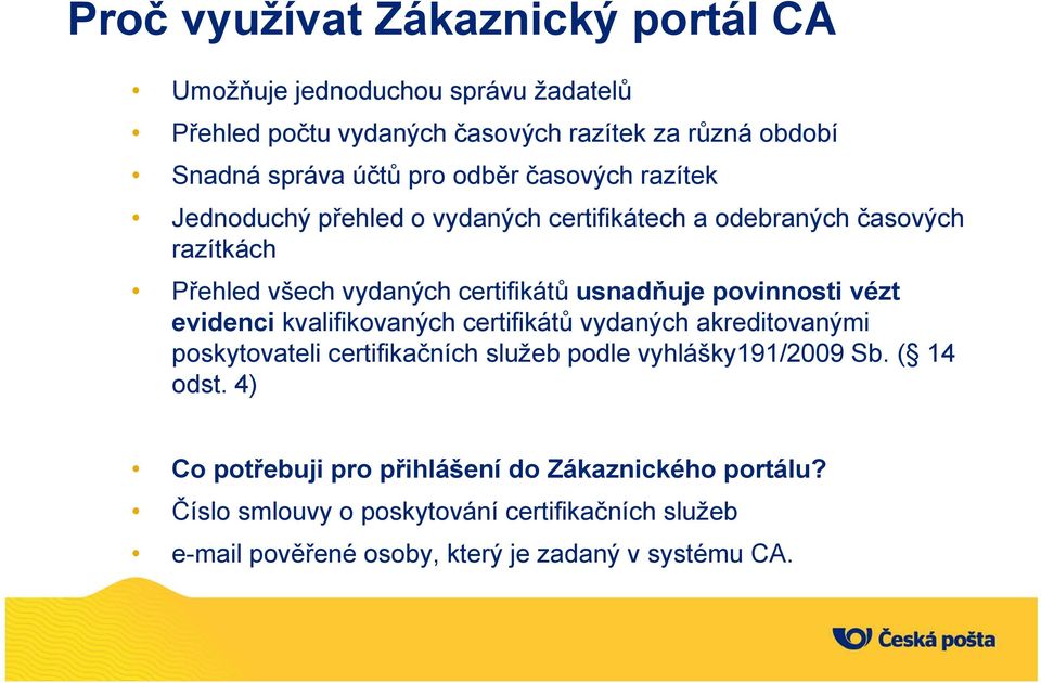 povinnosti vézt evidenci kvalifikovaných certifikátů vydaných akreditovanými poskytovateli certifikačních služeb podle vyhlášky191/2009 Sb. ( 14 odst.