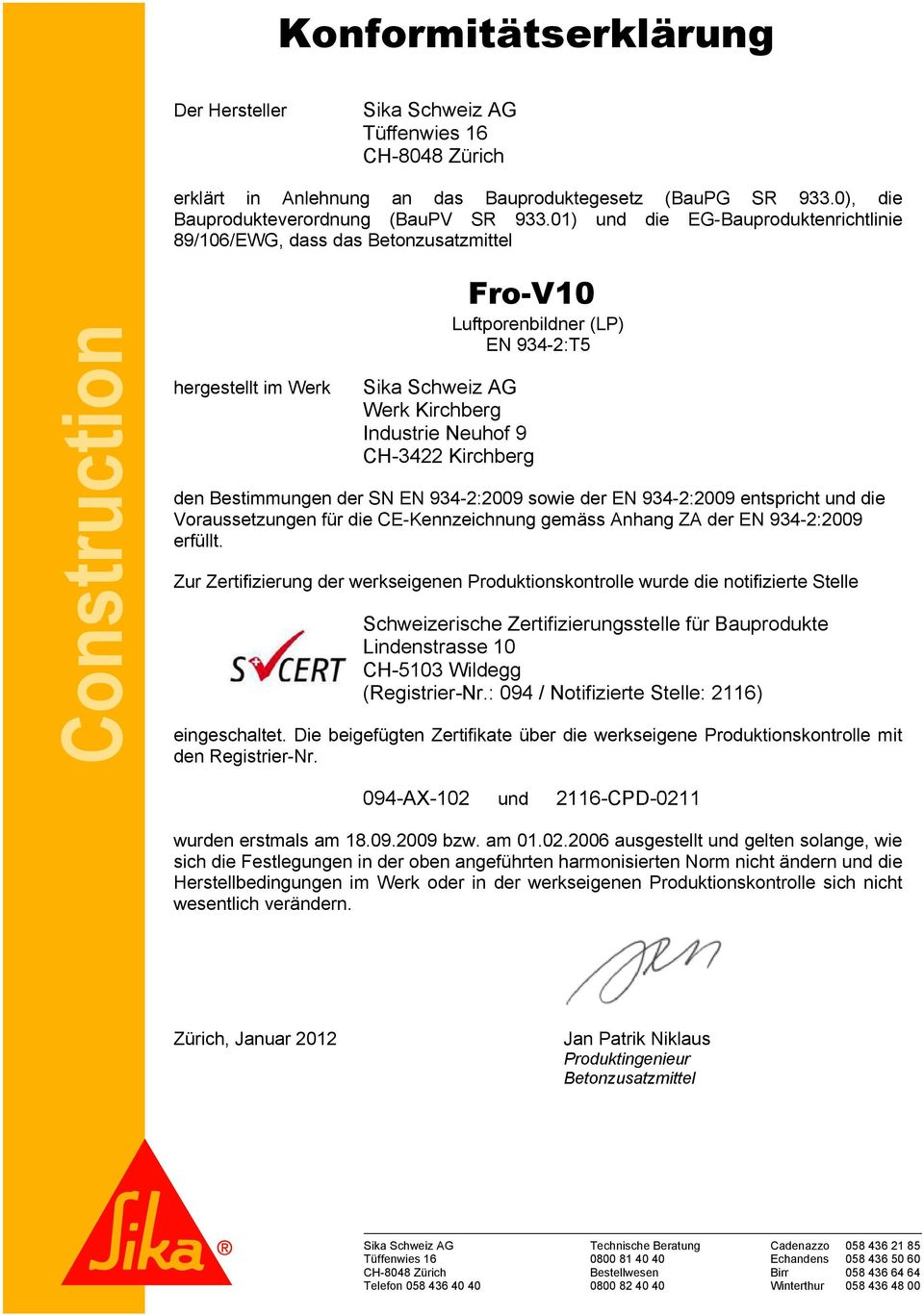 9 CH-3422 Kirchberg den Bestimmungen der SN EN 934-2:2009 sowie der EN 934-2:2009 entspricht und die Voraussetzungen für die CE-Kennzeichnung gemäss Anhang ZA der EN 934-2:2009 erfüllt.