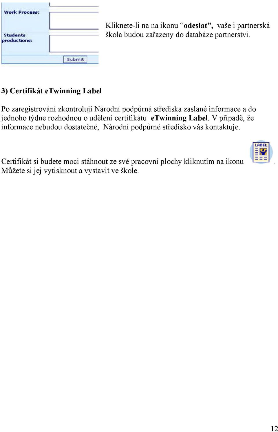 týdne rozhodnou o udělení certifikátu etwinning Label.