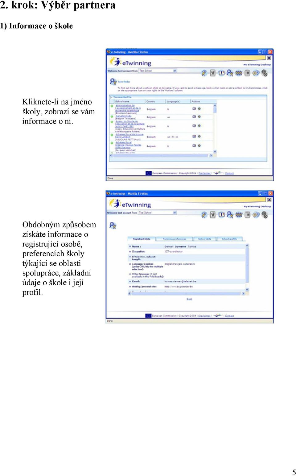 Obdobným způsobem získáte informace o registrující osobě,