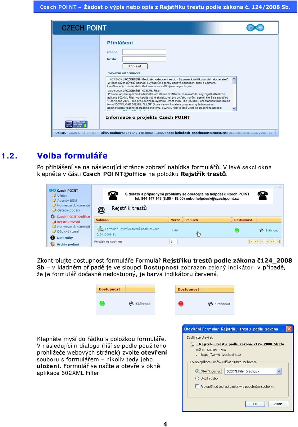 Zkontrolujte dostupnost formuláře Formulář Rejstříku trestů podle zákona č124_2008 Sb v kladném případě je ve sloupci Dostupnost zobrazen zelený indikátor; v