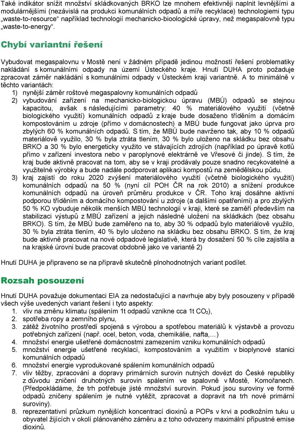 Chybí variantní řešení Vybudovat megaspalovnu v Mostě není v žádném případě jedinou možností řešení problematiky nakládání s komunálními odpady na území Ústeckého kraje.