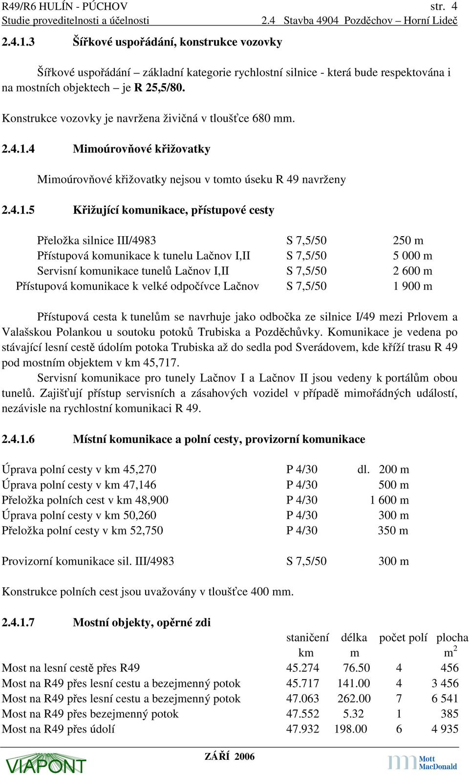 4 Mimoúrovňové křižovatky Mimoúrovňové křižovatky nejsou v tomto úseku R 49 navrženy 2.4.1.