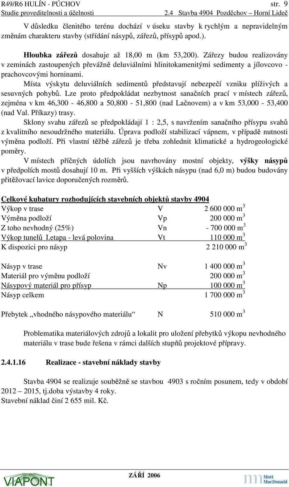 Místa výskytu deluviálních sedimentů představují nebezpečí vzniku plíživých a sesuvných pohybů.