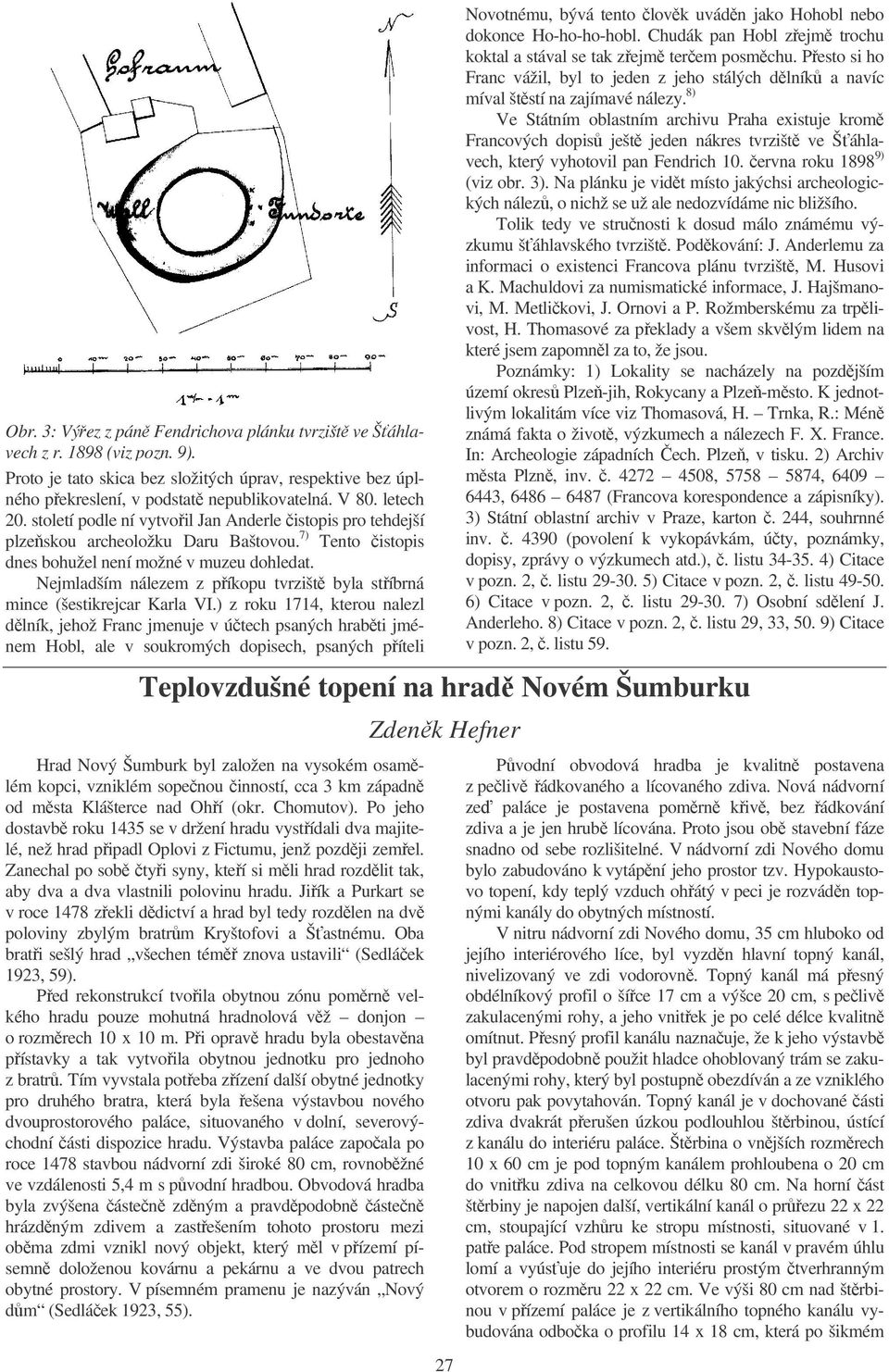 Nejmladším nálezem z píkopu tvrzišt byla stíbrná mince (šestikrejcar Karla VI.
