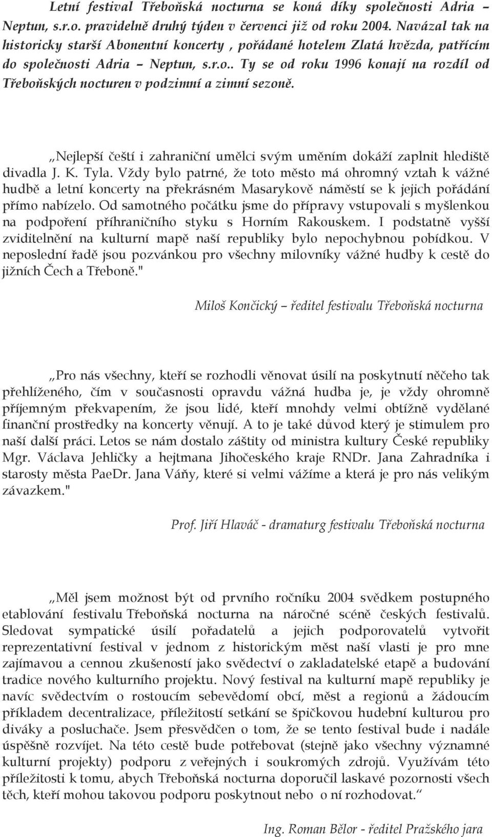 Nejlepší čeští i zahraniční umělci svým uměním dokáží zaplnit hlediště divadla J. K. Tyla.