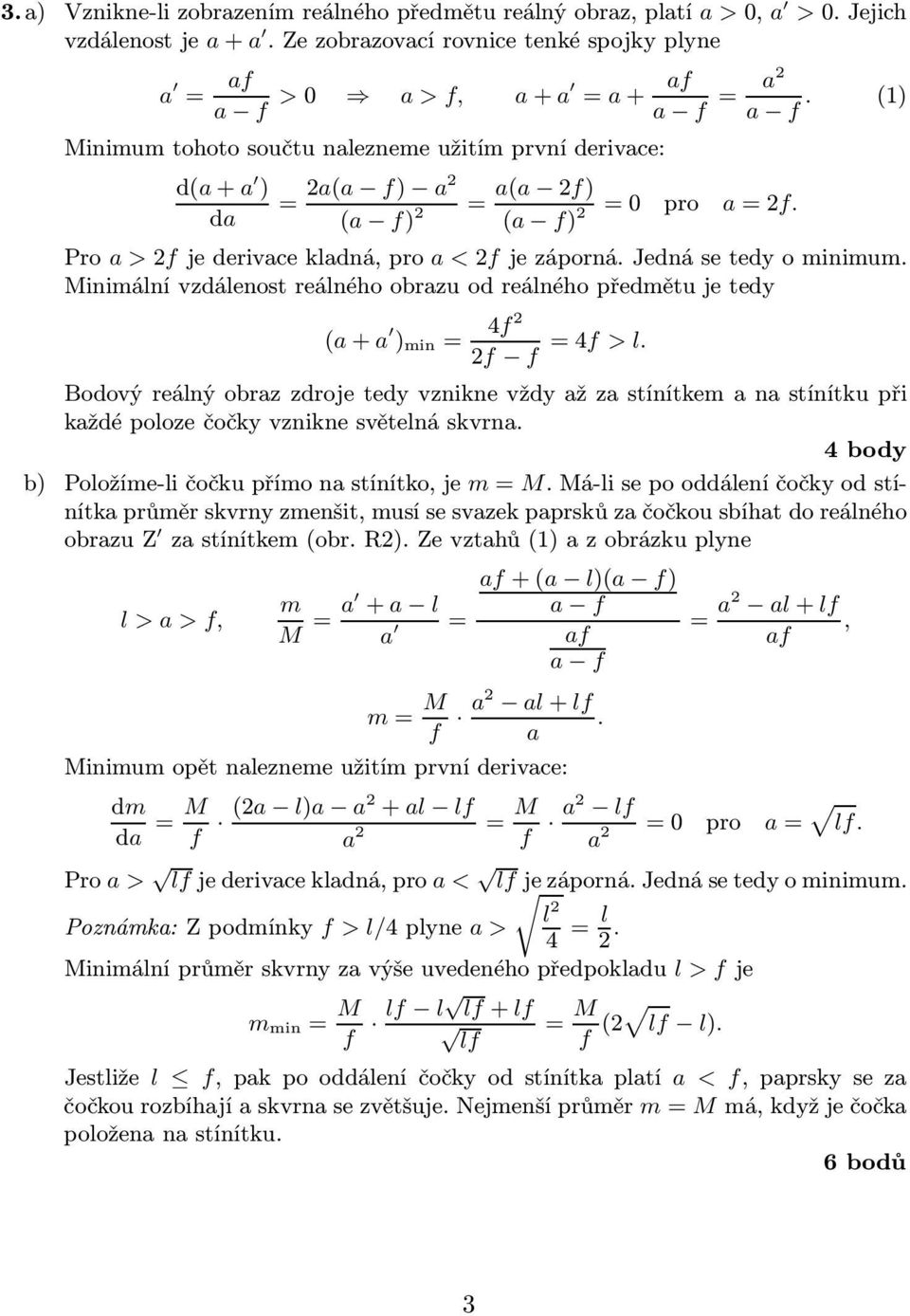 Minimální vzdálenost reálného obrazu od reálného předmětu je tedy (a+a ) min= 4f2 2f f =4f > l.