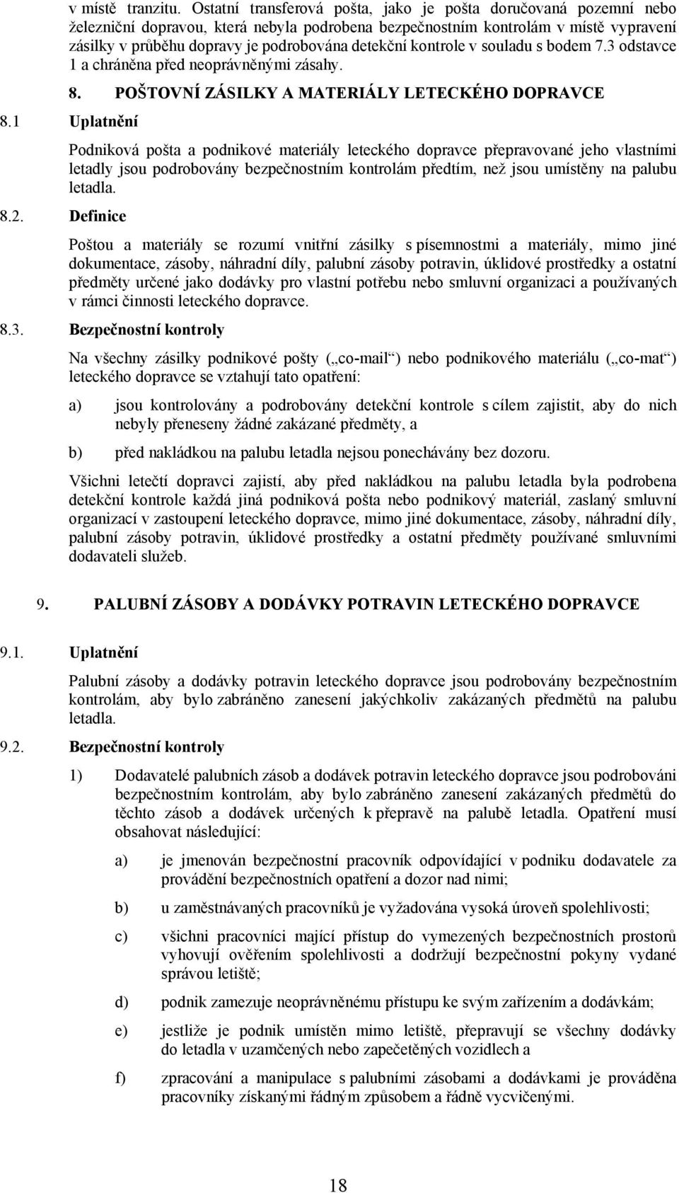 detekční kontrole v souladu s bodem 7.3 odstavce 1 a chráněna před neoprávněnými zásahy. 8.1 Uplatnění 8.2. Definice 8.