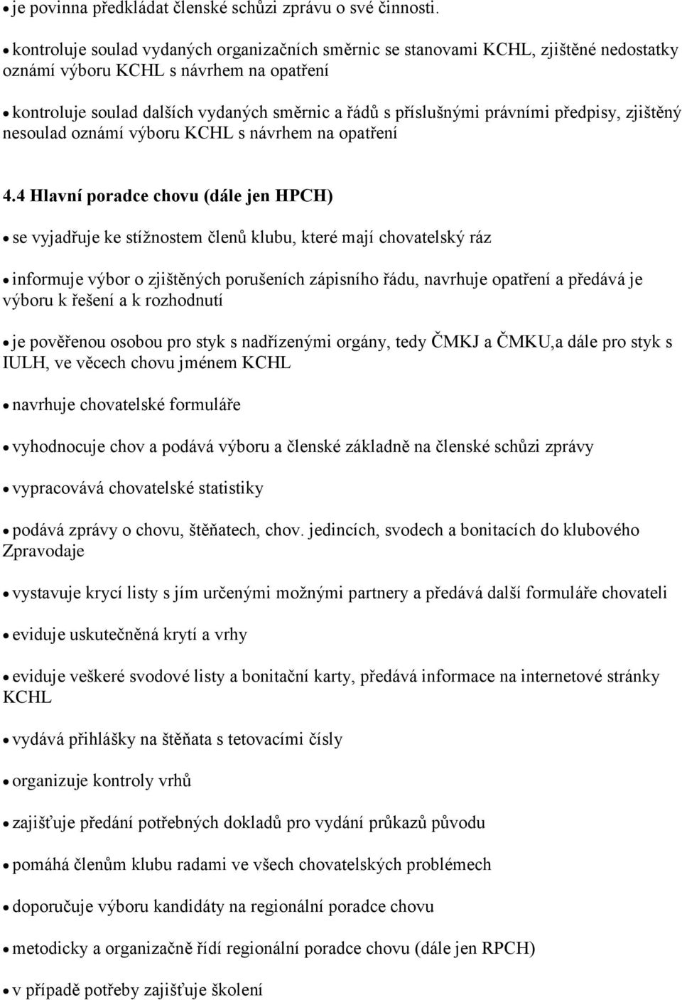 právními předpisy, zjištěný nesoulad oznámí výboru KCHL s návrhem na opatření 4.