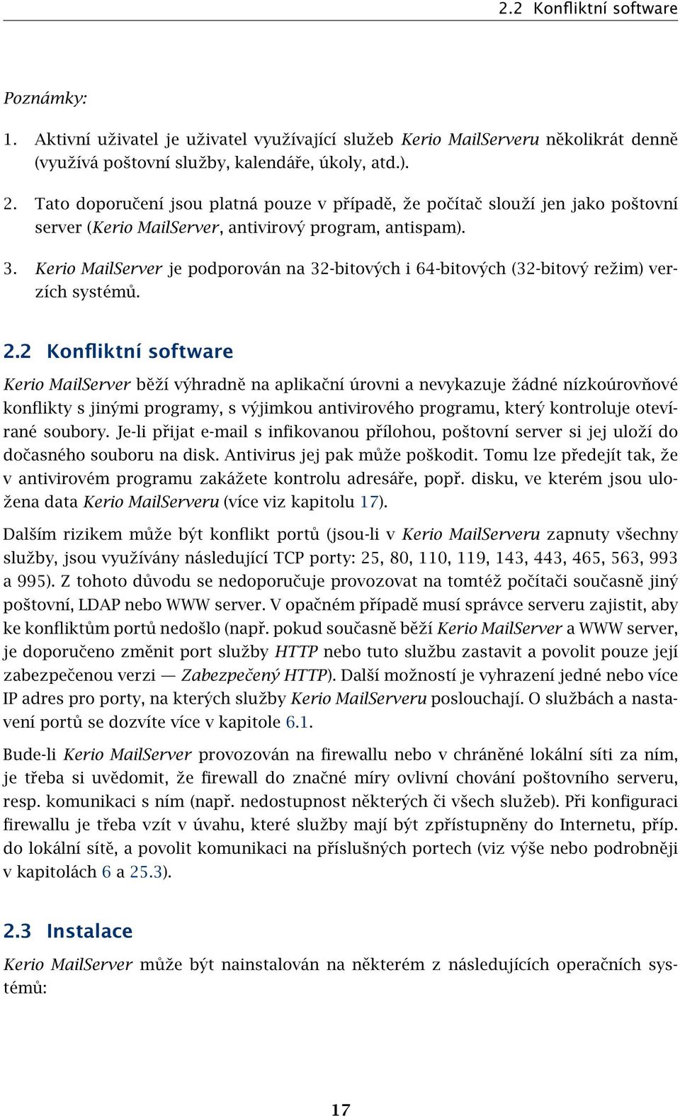 Kerio MailServer je podporován na 32-bitových i 64-bitových (32-bitový režim) verzích systémů. 2.
