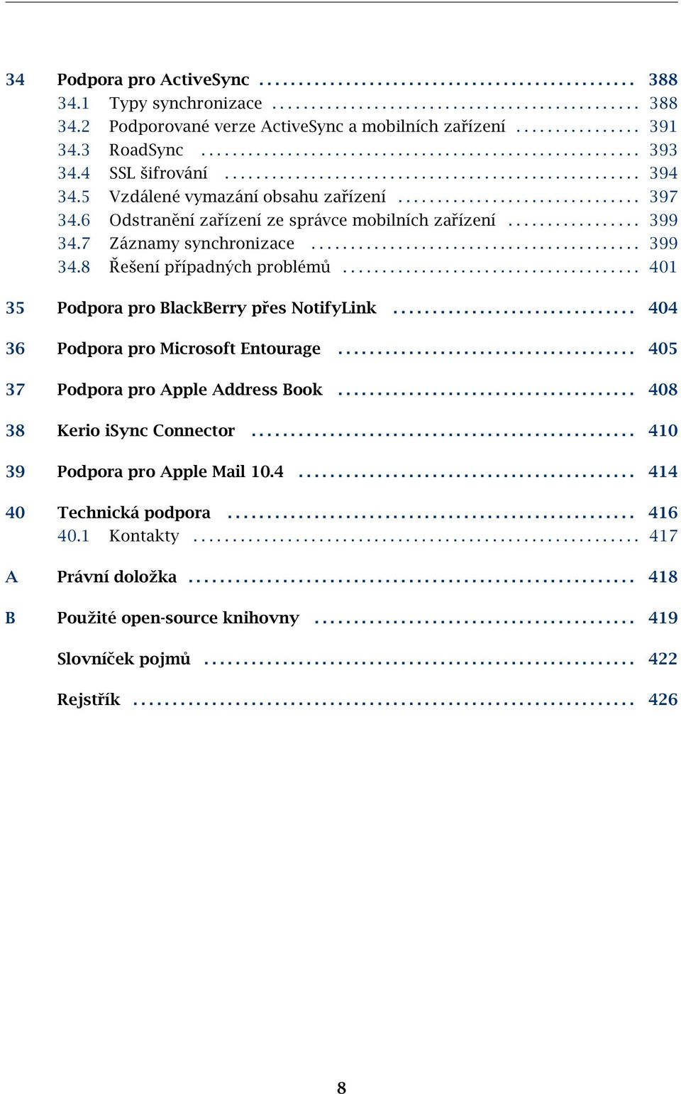 5 Vzdálené vymazání obsahu zařízení............................... 397 34.6 Odstranění zařízení ze správce mobilních zařízení................. 399 34.7 Záznamy synchronizace.......................................... 399 34.8 Řešení případných problémů.