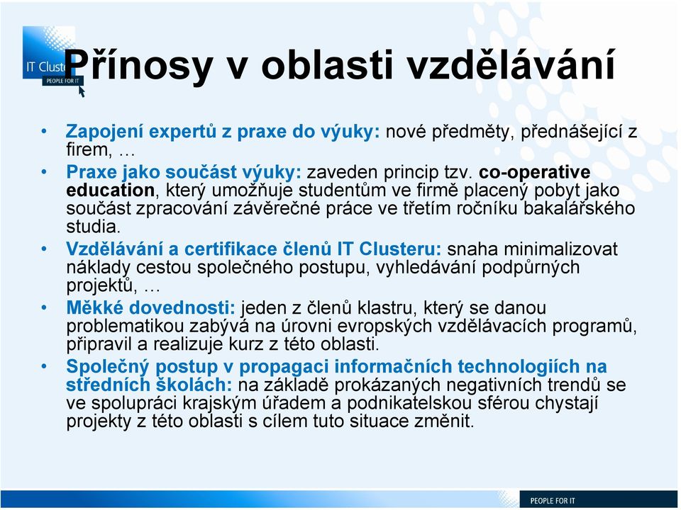 Vzdělávání a certifikace členů IT Clusteru: snaha minimalizovat náklady cestou společného postupu, vyhledávání podpůrných projektů, Měkké dovednosti: jeden z členů klastru, který se danou