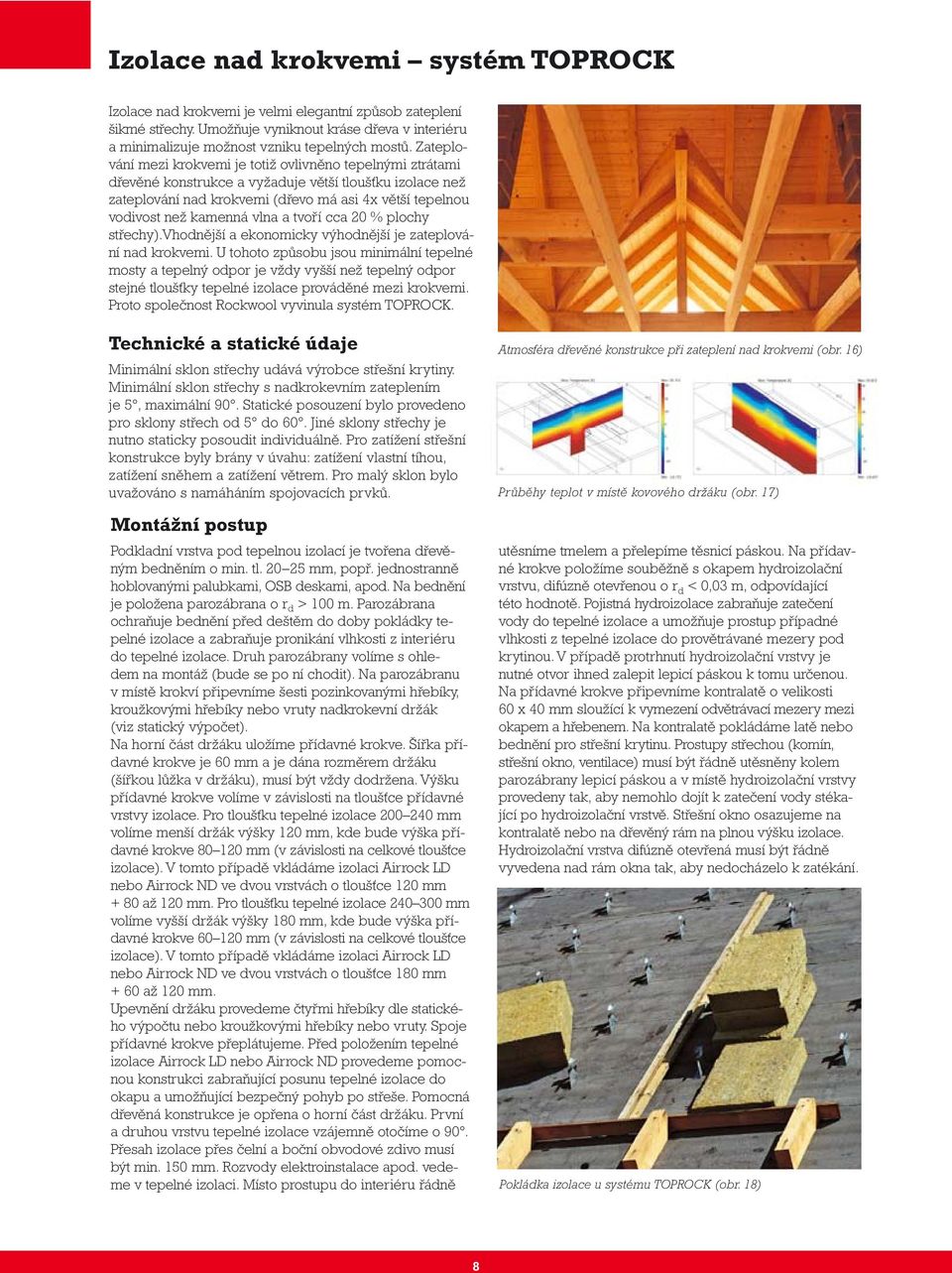 vlna a tvoří cca 20 % plochy střechy).vhodnější a ekonomicky výhodnější je zateplování nad krokvemi.