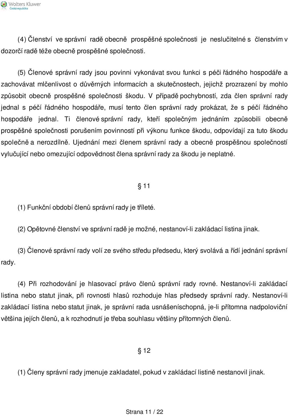 prospěšné společnosti škodu. V případě pochybností, zda člen správní rady jednal s péčí řádného hospodáře, musí tento člen správní rady prokázat, že s péčí řádného hospodáře jednal.