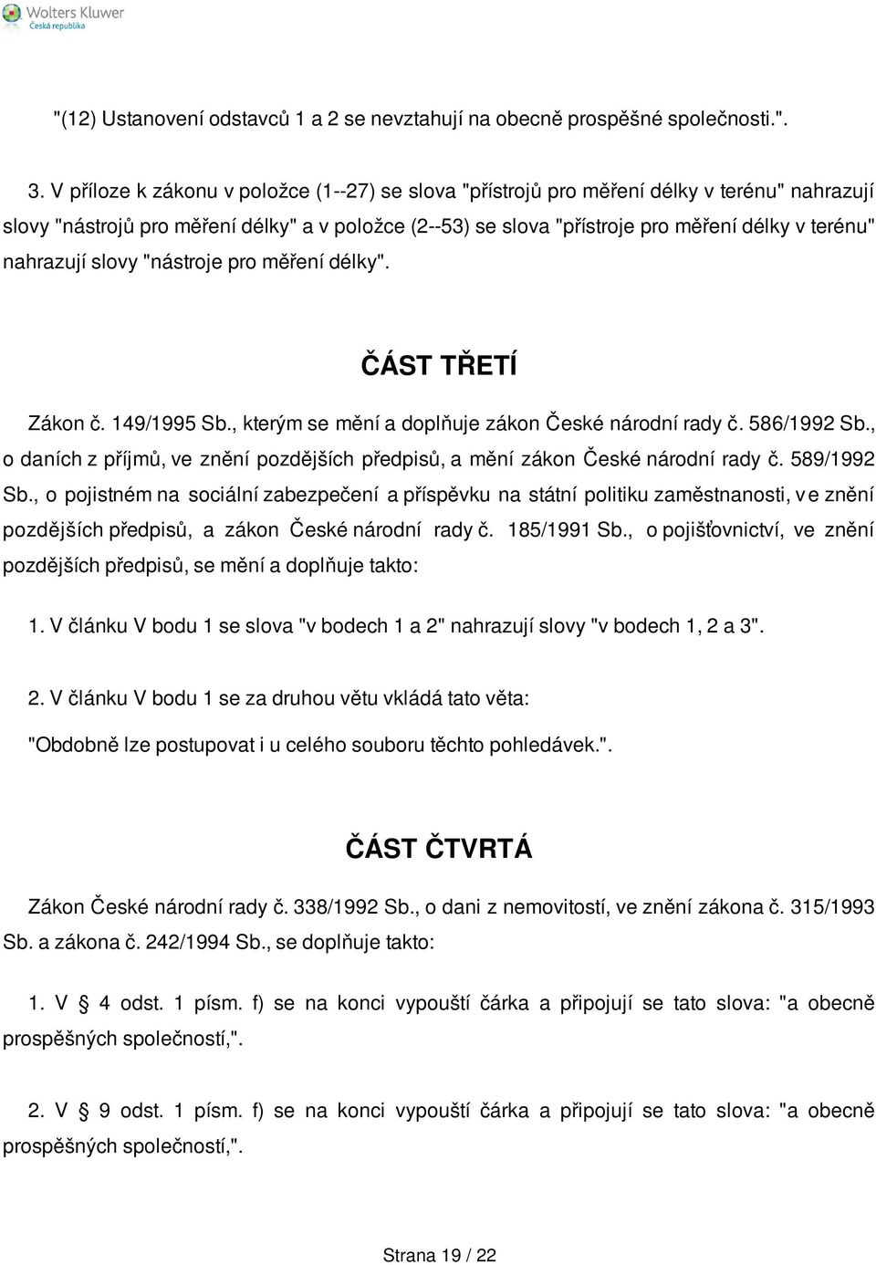 nahrazují slovy "nástroje pro měření délky". ČÁST TŘETÍ Zákon č. 149/1995 Sb., kterým se mění a doplňuje zákon České národní rady č. 586/1992 Sb.