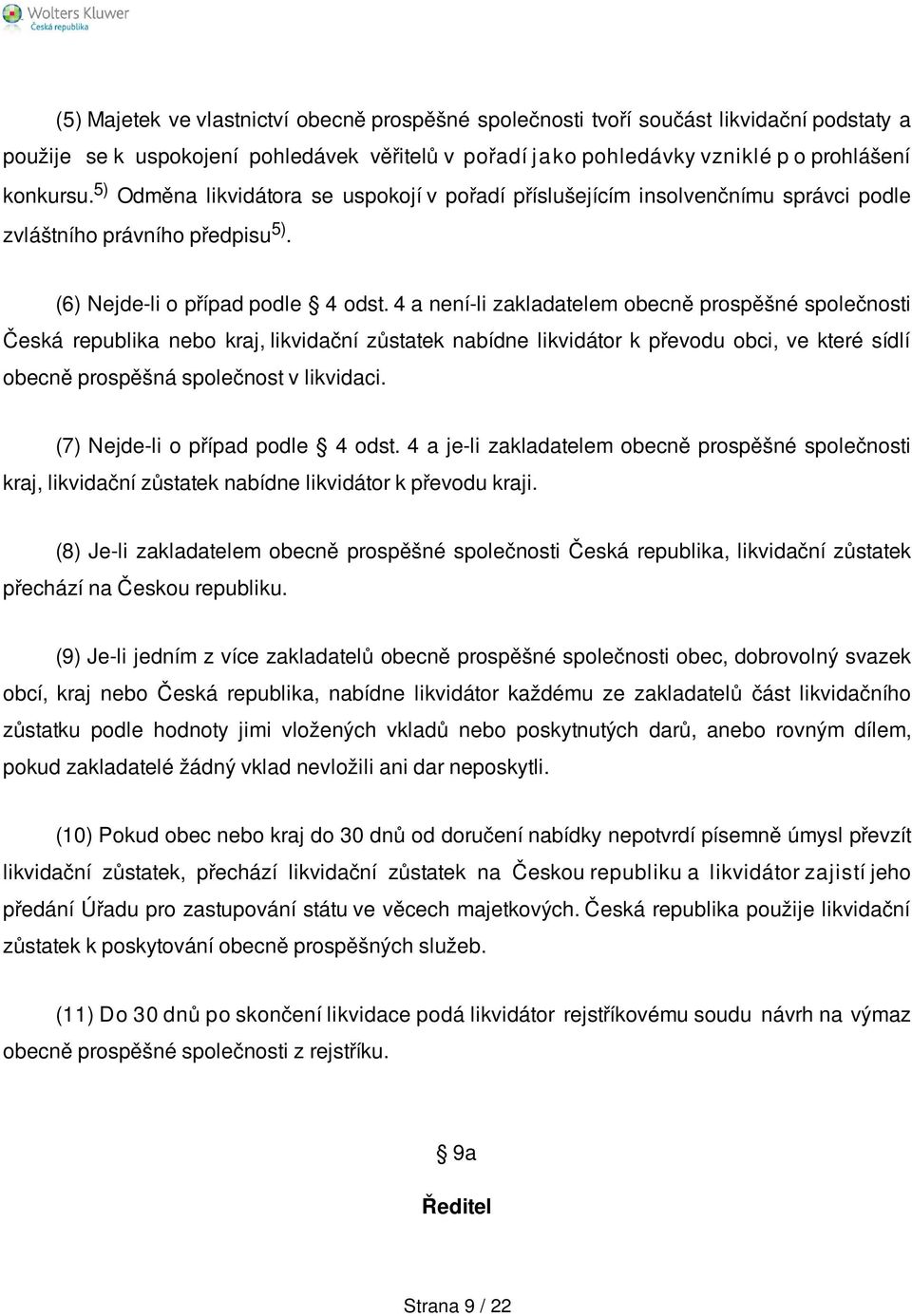 4 a není-li zakladatelem obecně prospěšné společnosti Česká republika nebo kraj, likvidační zůstatek nabídne likvidátor k převodu obci, ve které sídlí obecně prospěšná společnost v likvidaci.