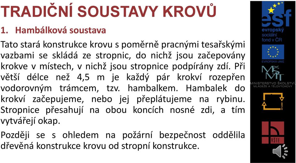 Při větší délce než 4,5 m je každý pár krokví rozepřen vodorovným trámcem, tzv. hambalkem.