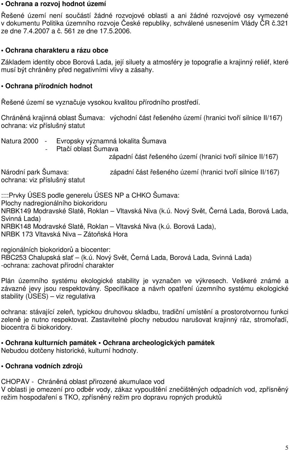 Ochrana charakteru a rázu obce Základem identity obce Borová Lada, její siluety a atmosféry je topografie a krajinný reliéf, které musí být chráněny před negativními vlivy a zásahy.