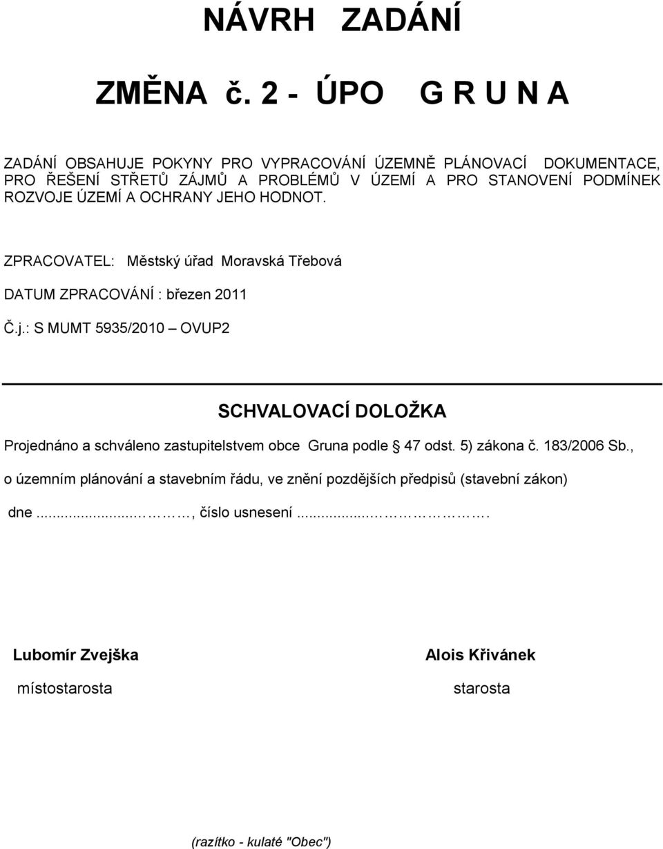 ROZVOJE ÚZEMÍ A OCHRANY JEHO HODNOT. ZPRACOVATEL: Městský úřad Moravská Třebová DATUM ZPRACOVÁNÍ : březen 2011 Č.j.