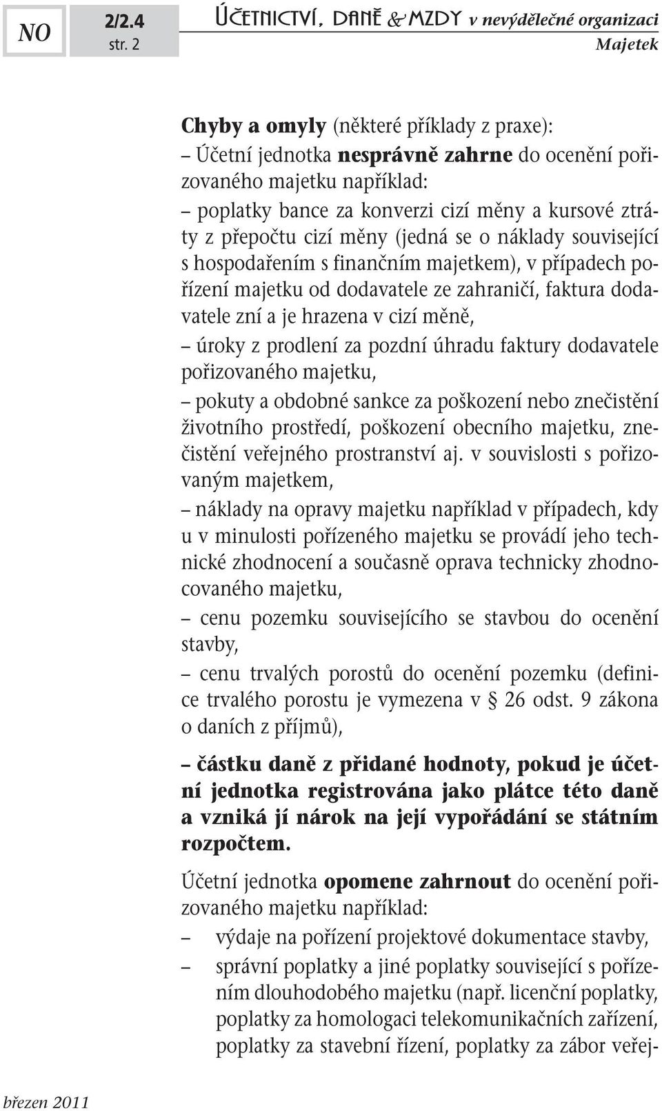 prodlení za pozdní úhradu faktury dodavatele pořizovaného majetku, pokuty a obdobné sankce za poškození nebo znečistění životního prostředí, poškození obecního majetku, znečistění veřejného