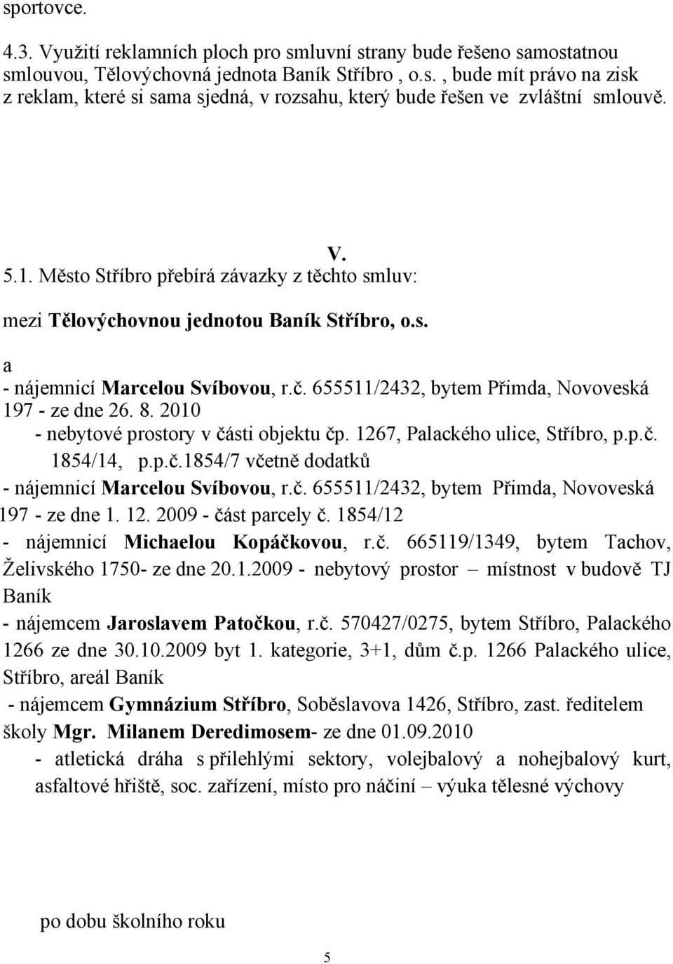 2010 - nebytové prostory v části objektu čp. 1267, Palackého ulice, Stříbro, p.p.č. 1854/14, p.p.č.1854/7 včetně dodatků - nájemnicí Marcelou Svíbovou, r.č. 655511/2432, bytem Přimda, Novoveská 197 - ze dne 1.