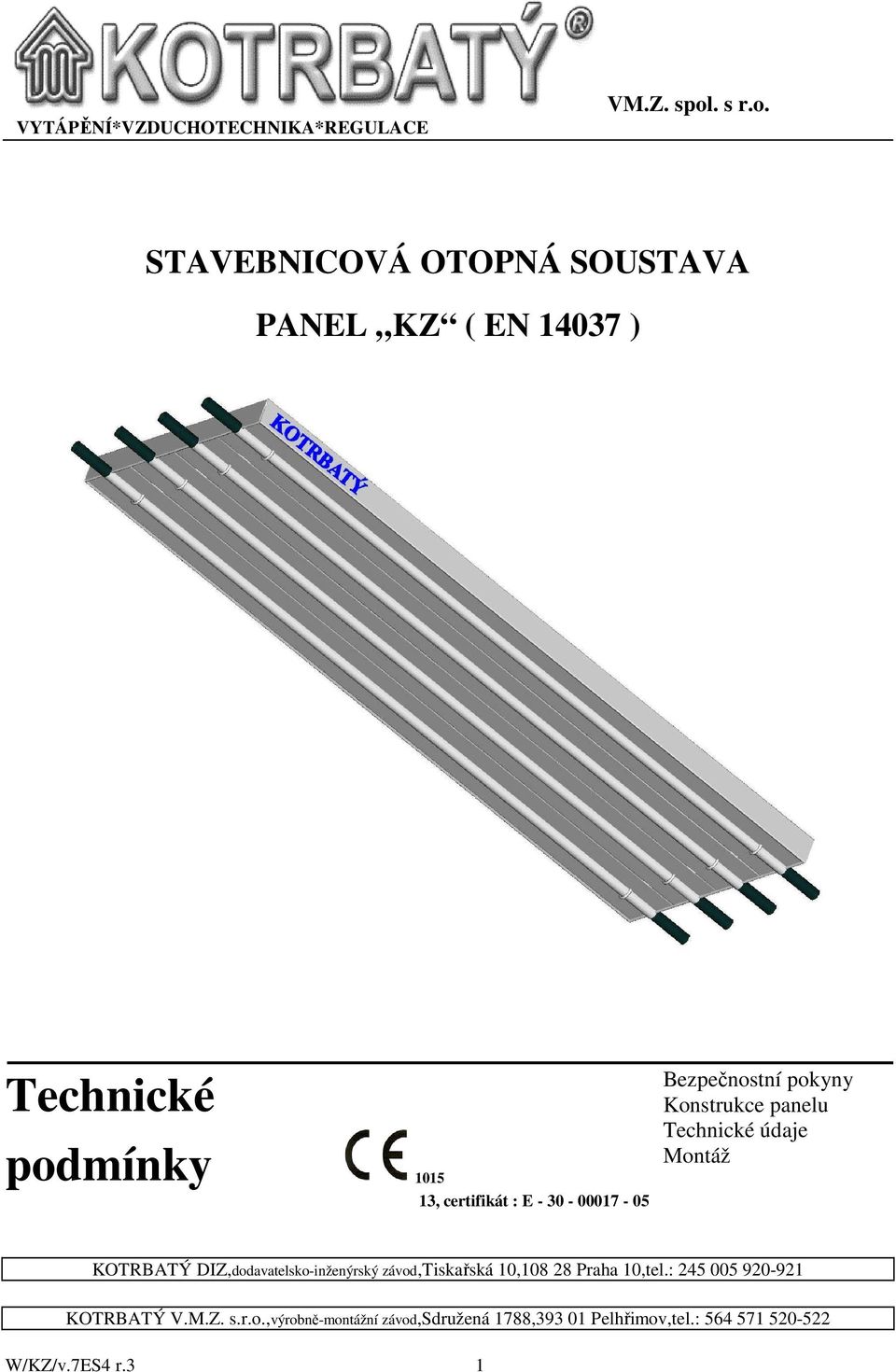 STAVEBNICOVÁ OTOPNÁ SOUSTAVA PANEL KZ ( EN 14037 ) Technické podmínky 1015 13, certifikát : E - 30-00017 -