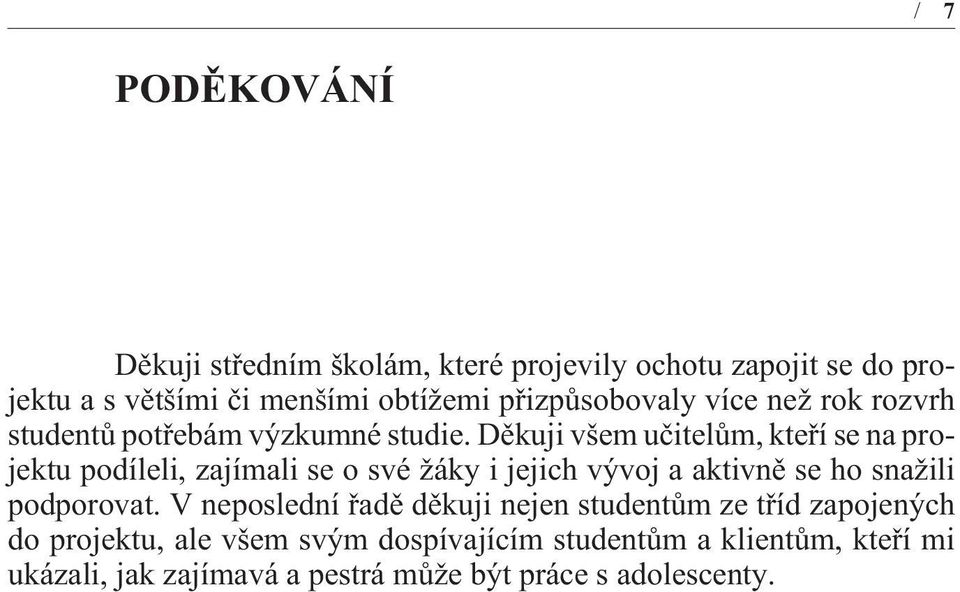 Dìkuji všem uèitelùm, kteøí se na projektu podíleli, zajímali se o své žáky i jejich vývoj a aktivnì se ho snažili podporovat.