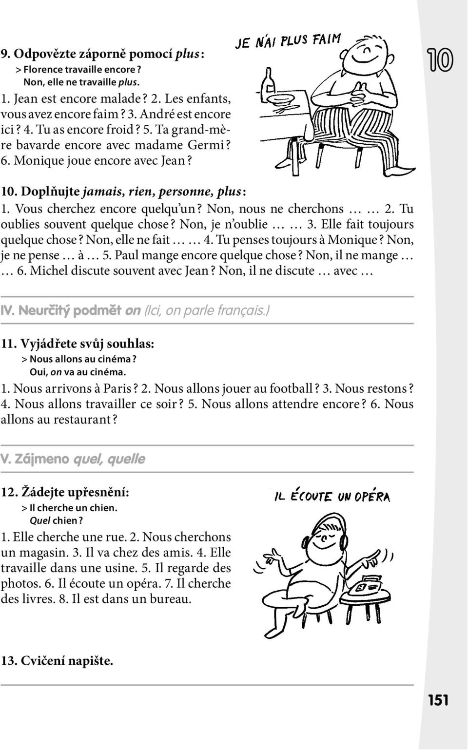 Non, nous ne cherchons 2. Tu oublies souvent quelque chose? Non, je n oublie 3. Elle fait toujours quelque chose? Non, elle ne fait 4. Tu penses toujours à Monique? Non, je ne pense à 5.