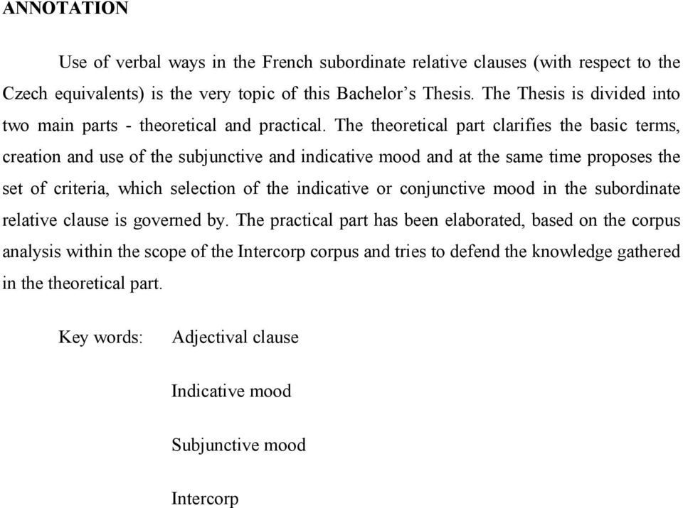 The theoretical part clarifies the basic terms, creation and use of the subjunctive and indicative mood and at the same time proposes the set of criteria, which selection of the