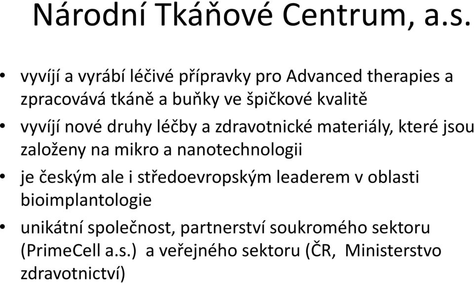 vyvíjí nové druhy léčby a zdravotnické materiály, které jsou založeny na mikro a nanotechnologii je