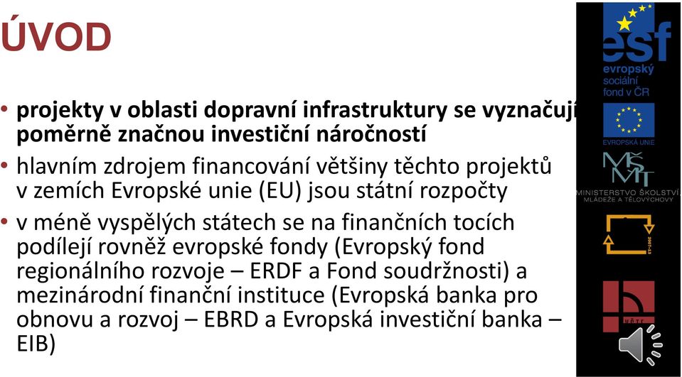 státech se na finančních tocích podílejí rovněž evropské fondy (Evropský fond regionálního rozvoje ERDF a Fond