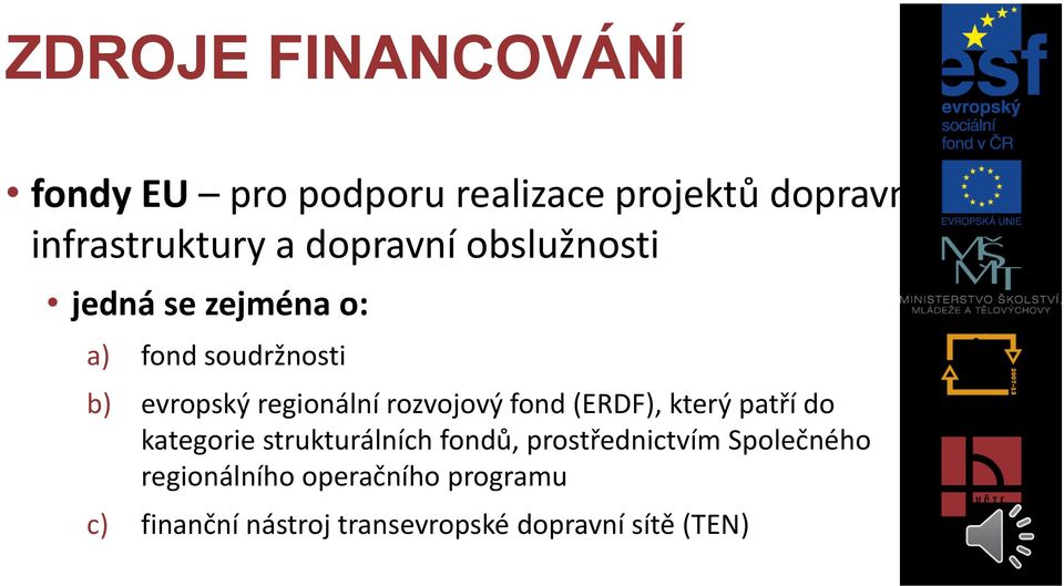 rozvojový fond (ERDF), který patří do kategorie strukturálních fondů, prostřednictvím