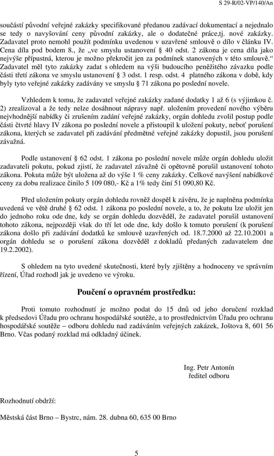 2 zákona je cena díla jako nejvýše přípustná, kterou je možno překročit jen za podmínek stanovených v této smlouvě.