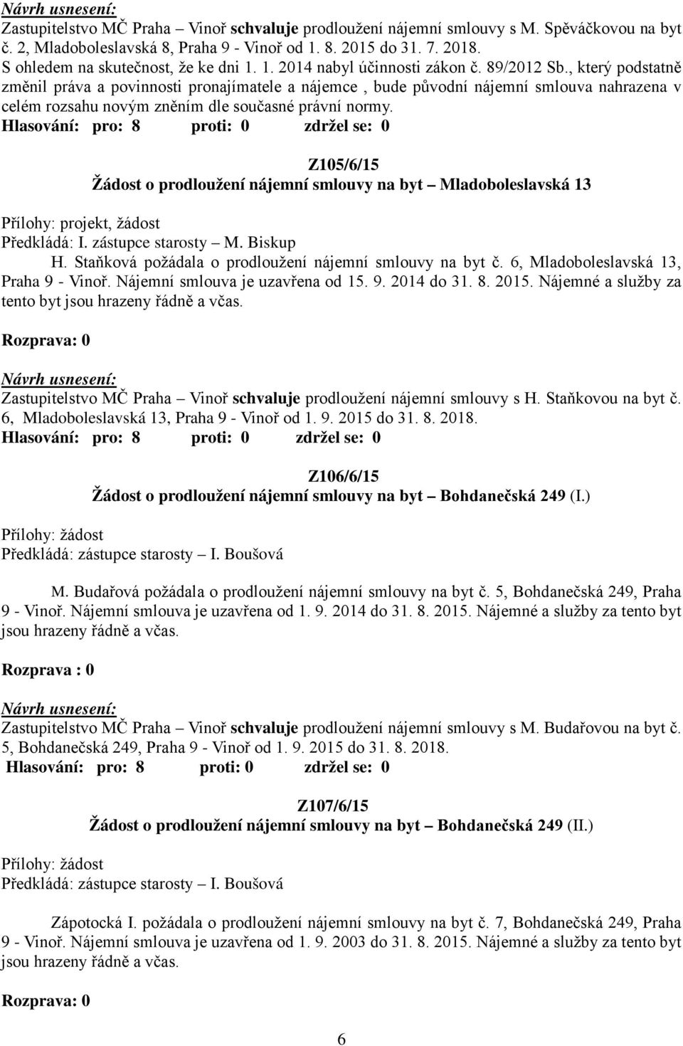 , který podstatně změnil práva a povinnosti pronajímatele a nájemce, bude původní nájemní smlouva nahrazena v celém rozsahu novým zněním dle současné právní normy.