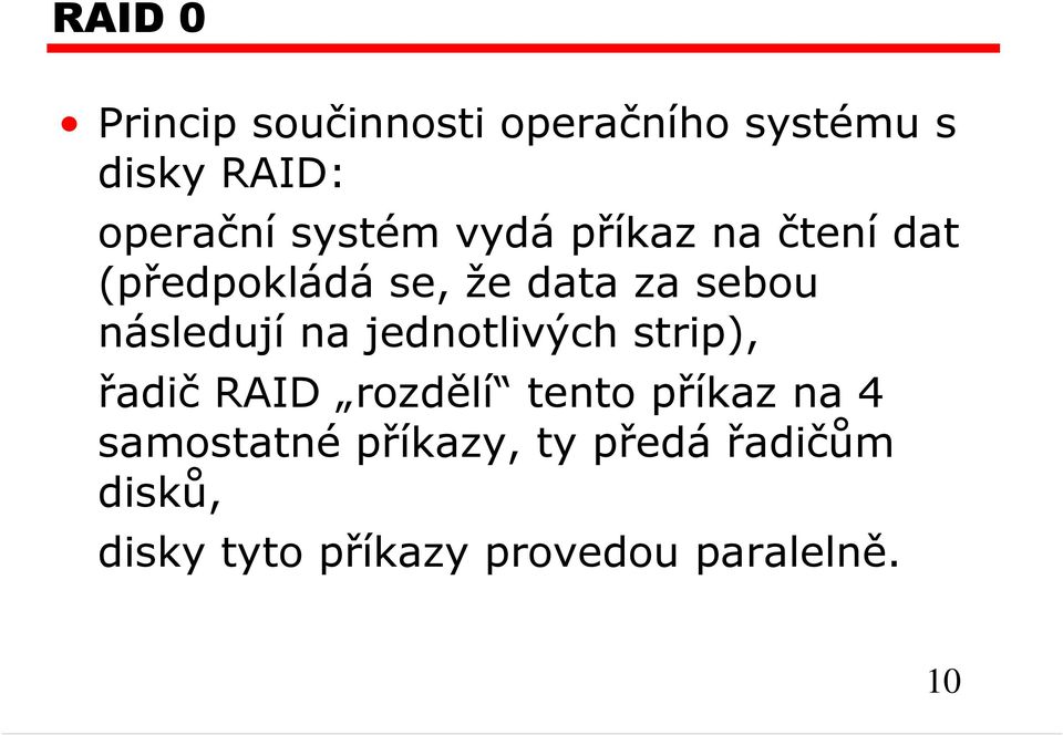 následují na jednotlivých strip), řadič RAID rozdělí tento příkaz na 4