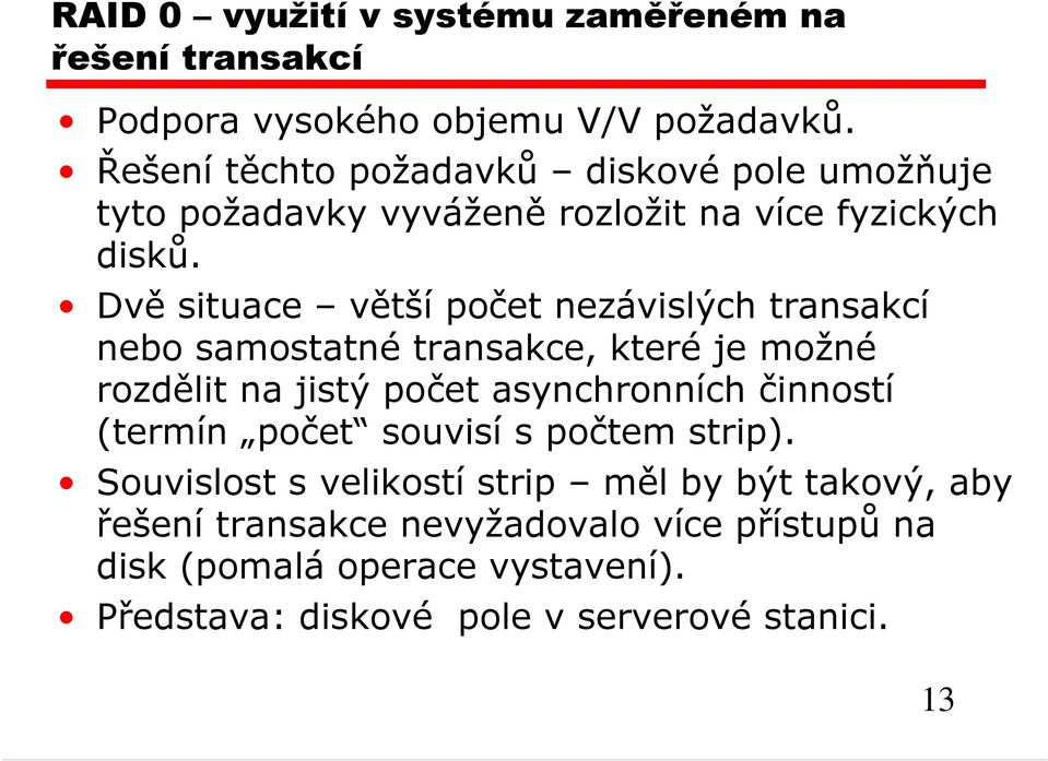 Dvě situace větší počet nezávislých transakcí nebo samostatné transakce, které je možné rozdělit na jistý počet asynchronních činností