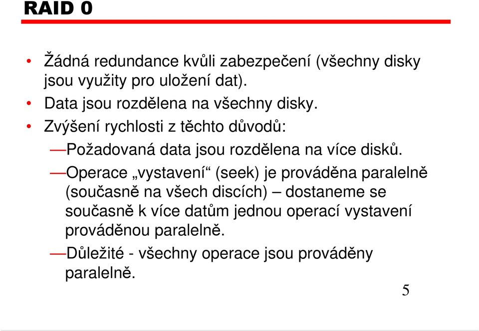 Zvýšení rychlosti z těchto důvodů: Požadovaná data jsou rozdělena na více disků.