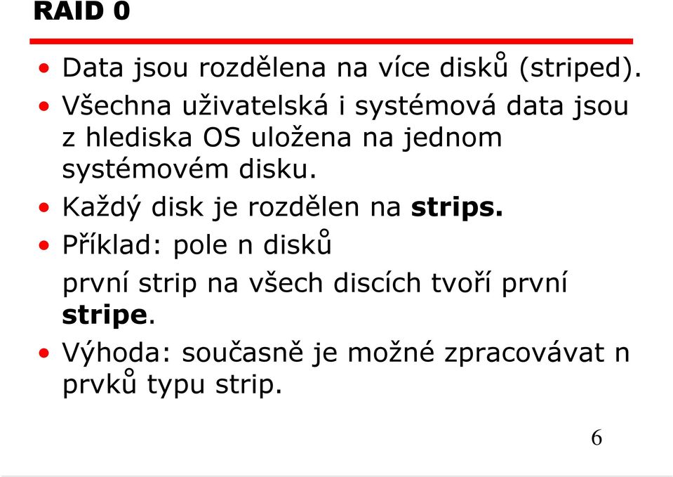 systémovém disku. Každý disk je rozdělen na strips.