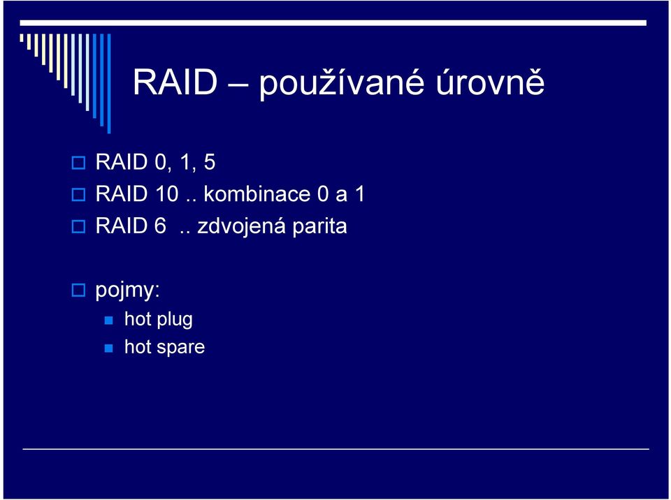 . kombinace 0 a 1 RAID 6.