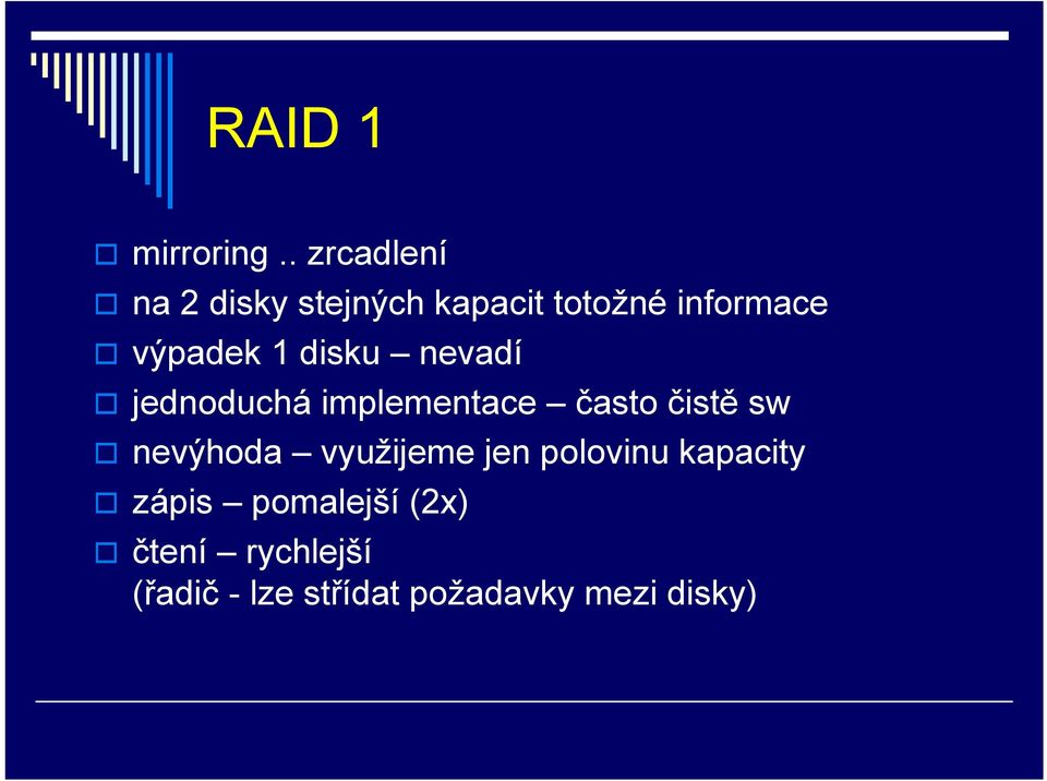 výpadek 1 disku nevadí jednoduchá implementace často čistě sw