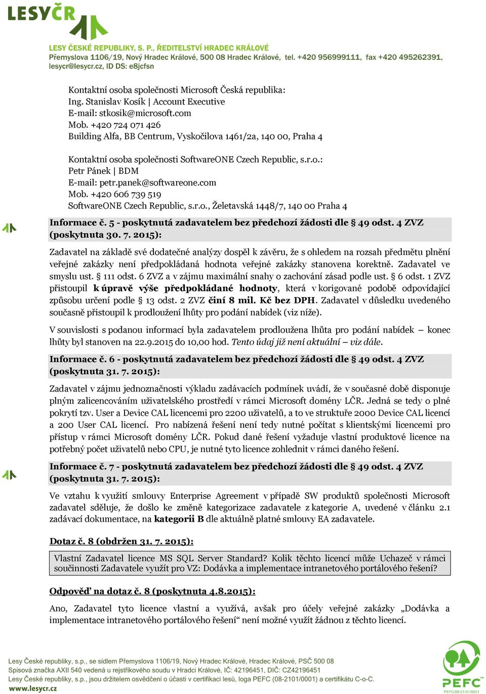 +420 606 739 519 SoftwareONE Czech Republic, s.r.o., Želetavská 1448/7, 140 00 Praha 4 Informace č. 5 - poskytnutá zadavatelem bez předchozí žádosti dle 49 odst.