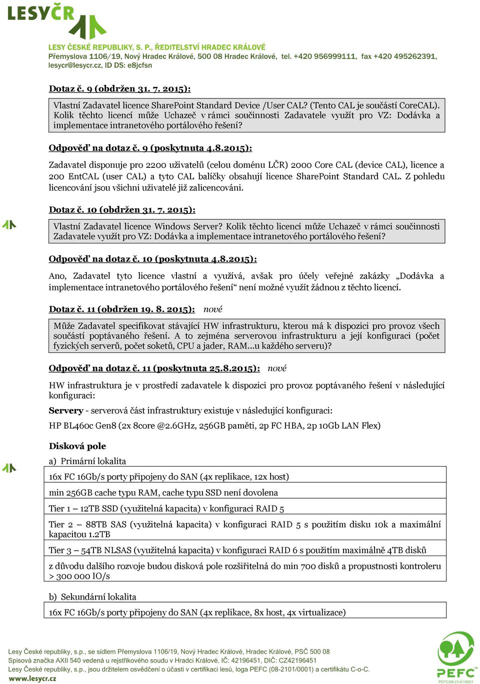 2015): Zadavatel disponuje pro 2200 uživatelů (celou doménu LČR) 2000 Core CAL (device CAL), licence a 200 EntCAL (user CAL) a tyto CAL balíčky obsahují licence SharePoint Standard CAL.