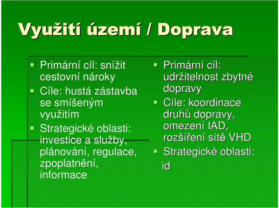 regulace, zpoplatnění, informace Primárn rní cíl: udržitelnost zbytné dopravy