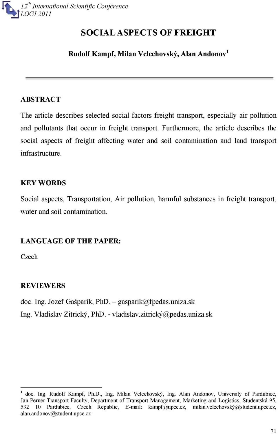 KEY WORDS Social aspects, Transportation, Air pollution, harmful substances in freight transport, water and soil contamination. LANGUAGE OF THE PAPER: Czech REVIEWERS doc. Ing. Jozef Gašparík, PhD.
