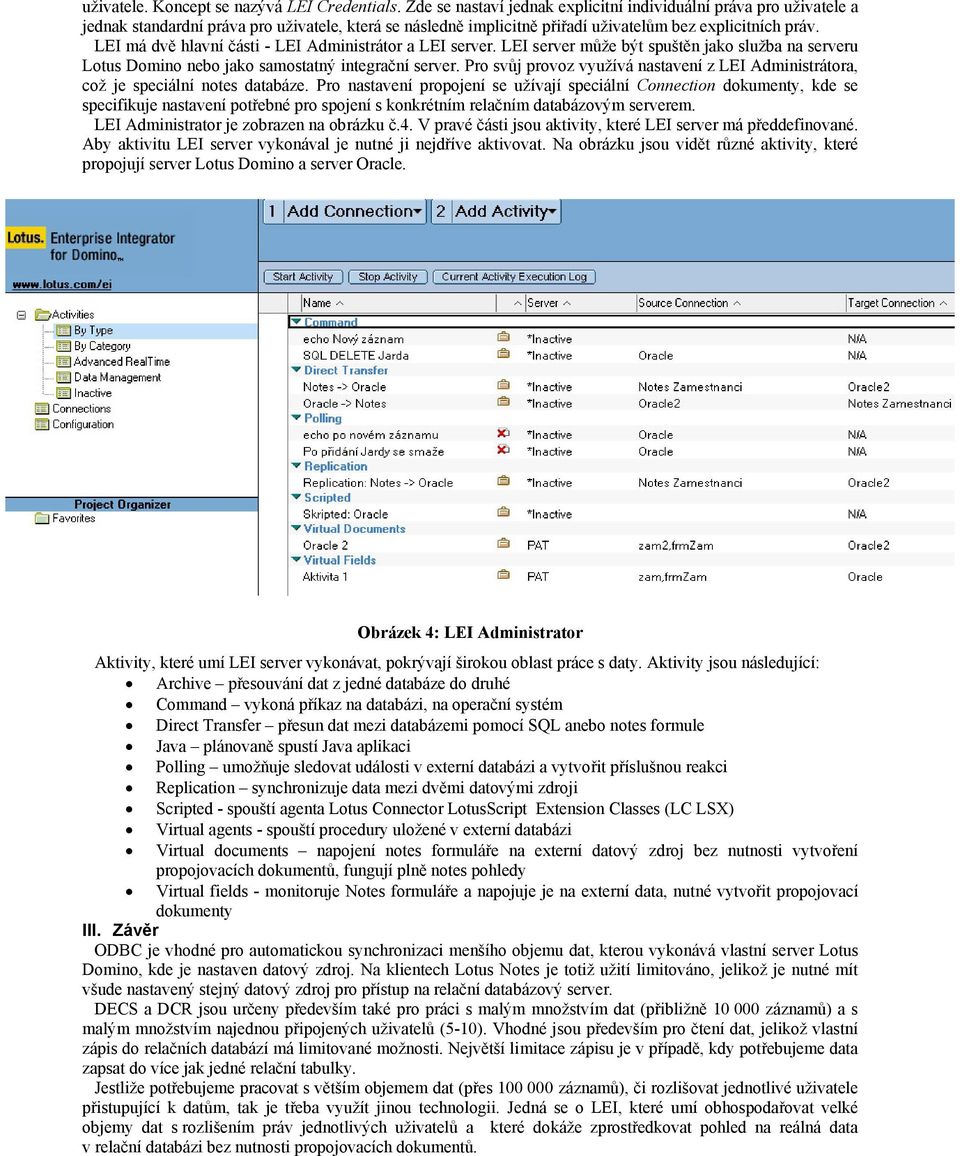 LEI má dvě hlavní části - LEI Administrátor a LEI server. LEI server může být spuštěn jako služba na serveru Lotus Domino nebo jako samostatný integrační server.
