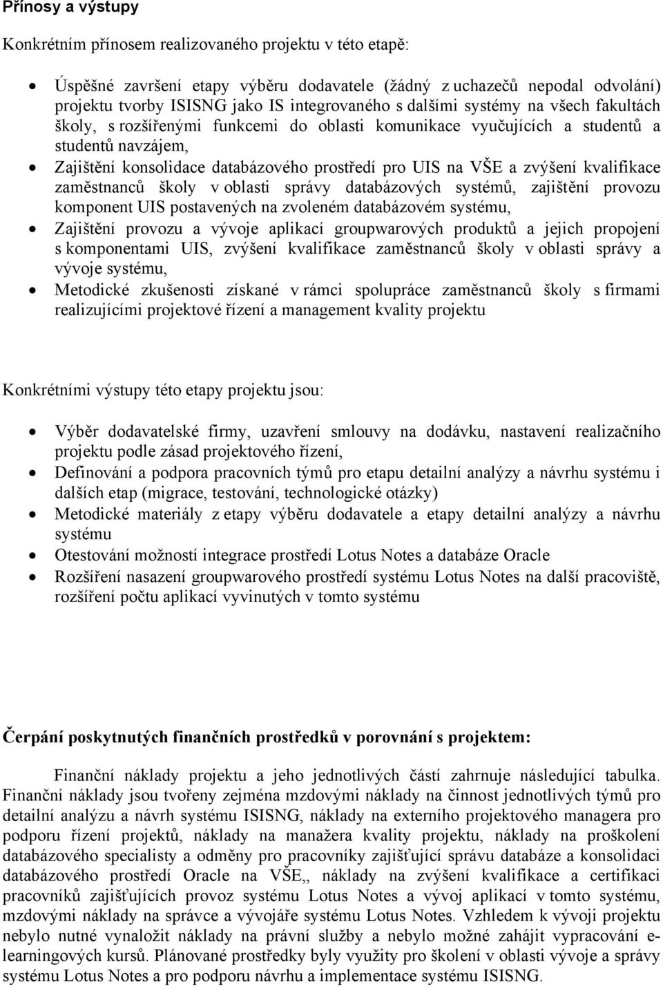 zvýšení kvalifikace zaměstnanců školy v oblasti správy databázových systémů, zajištění provozu komponent UIS postavených na zvoleném databázovém systému, Zajištění provozu a vývoje aplikací